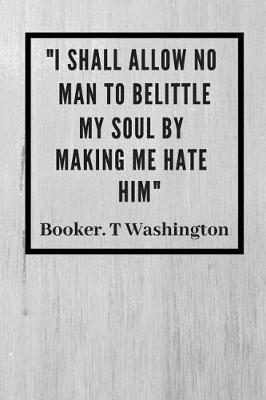 Book cover for I shall allow no man to belittle my soul by making me hate him