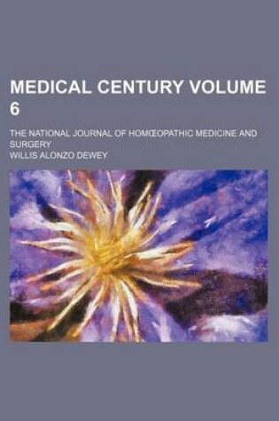 Cover of Medical Century Volume 6; The National Journal of Hom Opathic Medicine and Surgery