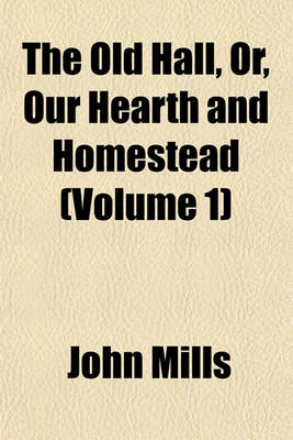 Book cover for The Old Hall, Or, Our Hearth and Homestead (Volume 1)