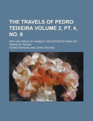 Book cover for The Travels of Pedro Teixeira (2, PT. 4, No. 9); With His Kings of Harmuz and Extracts from His Kings of Persia