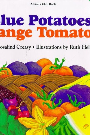 Cover of Blue Potatoes, Orange Tomatoes: How to Grow a Rainbow Garden