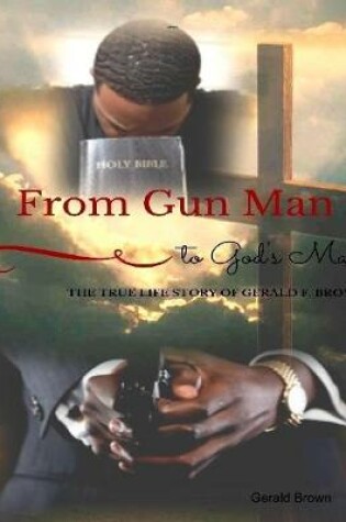 Cover of From Gun Man  to God's Man: The True Life Story of Gerald F. Brown
