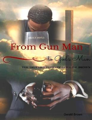 Book cover for From Gun Man  to God's Man: The True Life Story of Gerald F. Brown