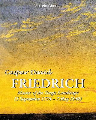 Book cover for Caspar David Friedrich. Master of the tragic landscape (5 September 1774 – 7 May 1840)