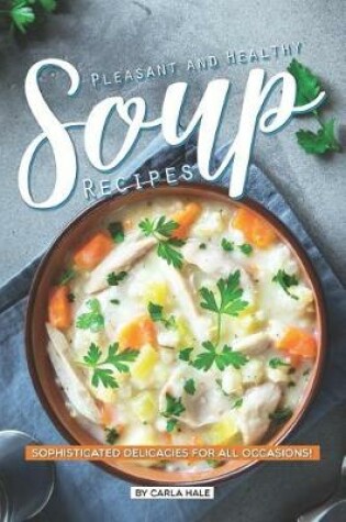 Cover of Pleasant and Healthy Soup Recipes