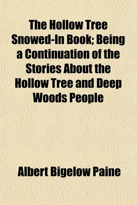 Book cover for The Hollow Tree Snowed-In Book; Being a Continuation of the Stories about the Hollow Tree and Deep Woods People