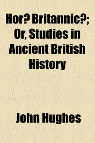 Cover of Horae Britannicae; Or, Studies in Ancient British History