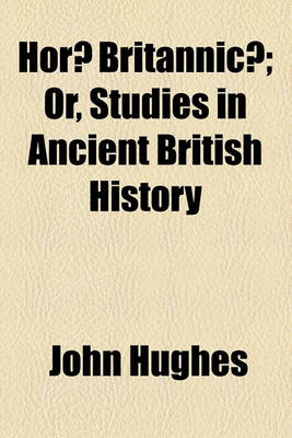 Book cover for Horae Britannicae; Or, Studies in Ancient British History