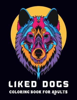 Book cover for Liked Dogs Coloring Book for Adults