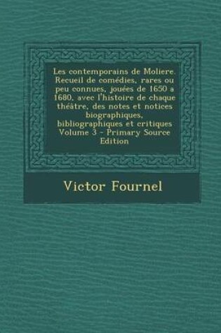 Cover of Les Contemporains de Moliere. Recueil de Comedies, Rares Ou Peu Connues, Jouees de 1650 a 1680, Avec L'Histoire de Chaque Theatre, Des Notes Et Notice