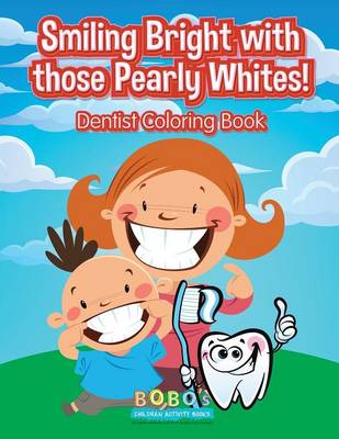 Book cover for Smiling Bright with Those Pearly Whites! Dentist Coloring Book