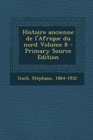 Cover of Histoire Ancienne de L'Afrique Du Nord Volume 8 - Primary Source Edition