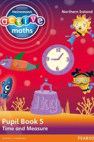 Cover of Heinemann Active Maths Northern Ireland - Key Stage 2 - Beyond Number - Pupil Book 5 - Time and Measure