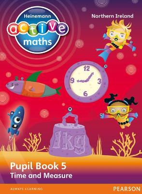 Book cover for Heinemann Active Maths Northern Ireland - Key Stage 2 - Beyond Number - Pupil Book 5 - Time and Measure