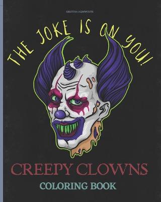 Book cover for Creepy Clowns Coloring Book. The Joke Is On You!