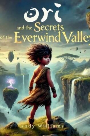 Cover of Ori and the Secrets of the Everwind Valley