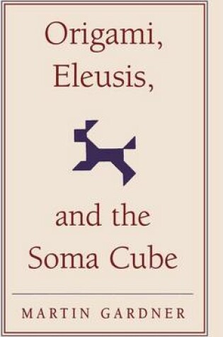Cover of Origami, Eleusis, and the Soma Cube