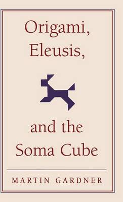 Cover of Origami, Eleusis, and the Soma Cube