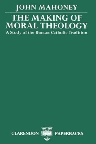 Cover of The Making of Moral Theology