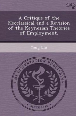 Cover of A Critique of the Neoclassical and a Revision of the Keynesian Theories of Employment