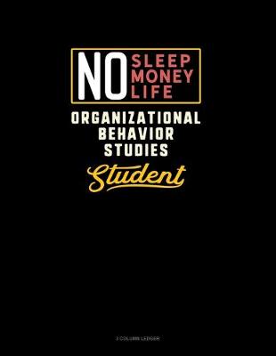 Cover of No Sleep. No Money. No Life. Organizational Behavior Studies Student