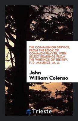 Book cover for The Communion Service, from the Book of Common Prayer, with Select Readings ...