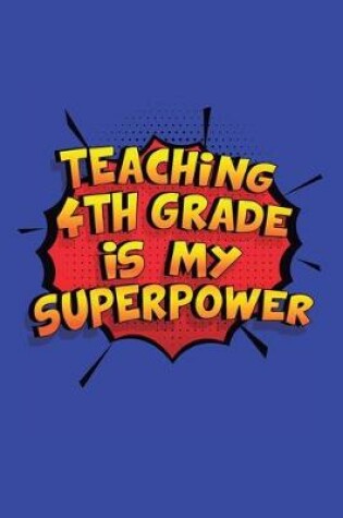 Cover of Teaching 4Th Grade Is My Superpower