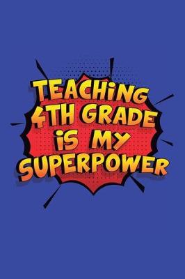Book cover for Teaching 4Th Grade Is My Superpower