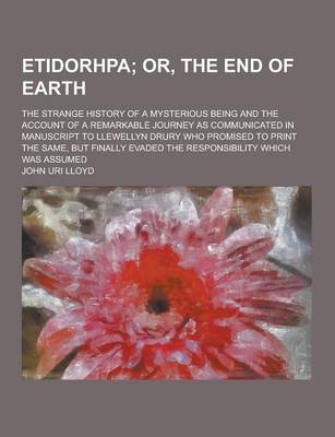 Book cover for Etidorhpa; The Strange History of a Mysterious Being and the Account of a Remarkable Journey as Communicated in Manuscript to Llewellyn Drury Who Prom