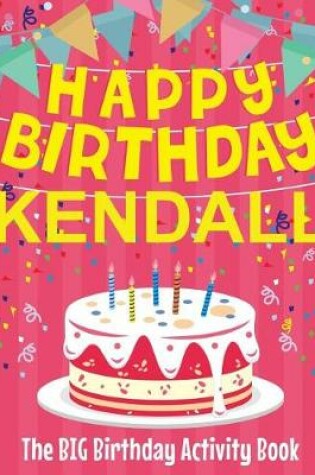 Cover of Happy Birthday Kendall - The Big Birthday Activity Book