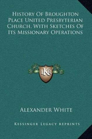 Cover of History Of Broughton Place United Presbyterian Church, With Sketches Of Its Missionary Operations