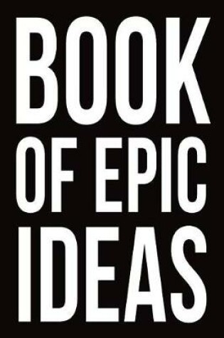 Cover of Book of Epic Ideas Notebook for Entrepreneurs