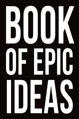 Book cover for Book of Epic Ideas Notebook for Entrepreneurs