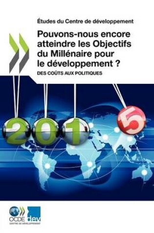 Cover of Etudes Du Centre de Developpement Pouvons-Nous Encore Atteindre Les Objectifs Du Millenaire Pour Le Developpement ?