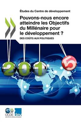 Book cover for Etudes Du Centre de Developpement Pouvons-Nous Encore Atteindre Les Objectifs Du Millenaire Pour Le Developpement ?