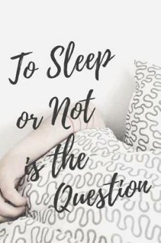 Cover of To Sleep or Not Is the Question