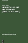 Book cover for Heinrich Julius Holtzmann (Geb. 17. Mai 1832)