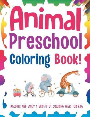 Book cover for Animal Preschool Coloring Book! Discover And Enjoy A Variety Of Coloring Pages For Kids