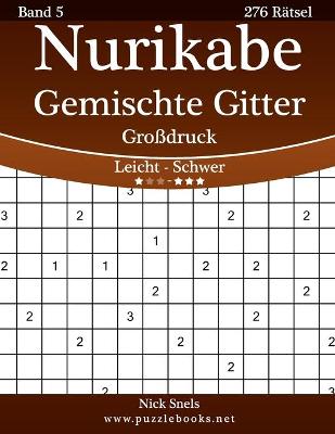 Cover of Nurikabe Gemischte Gitter Großdruck - Leicht bis Schwer - Band 5 - 276 Rätsel