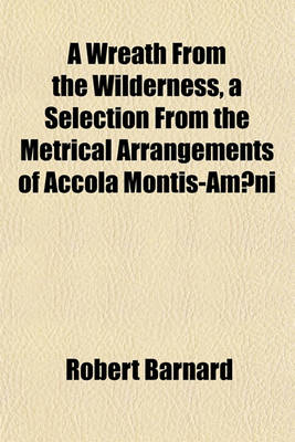 Book cover for A Wreath from the Wilderness, a Selection from the Metrical Arrangements of Accola Montis-Am Ni