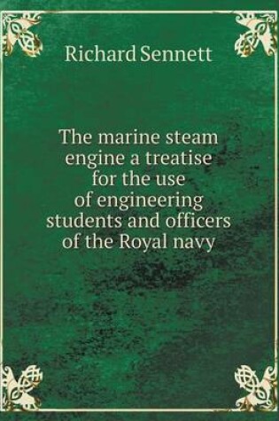 Cover of The marine steam engine a treatise for the use of engineering students and officers of the Royal navy