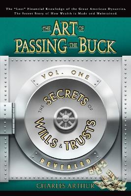 Book cover for The Art of Passing the Buck, Vol I; Secrets of Wills and Trusts Revealed