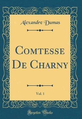 Book cover for Comtesse De Charny, Vol. 1 (Classic Reprint)