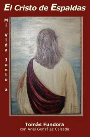 Cover of Mi Vida Junto a El Cristo de Espaldas Autobiograf A P Stuma de Tom S Fundora