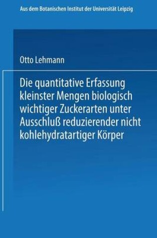 Cover of Die quantitative Erfassung kleinster Mengen biologisch wichtiger Zuckerarten unter Ausschluß reduzierender nicht kohlehydratartiger Körper