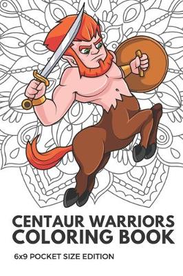 Book cover for Centaur Warriors Coloring Book 6x9 Pocket Size Edition