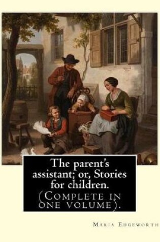 Cover of The parent's assistant; or, Stories for children. By