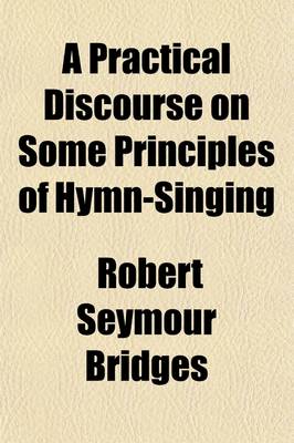 Book cover for A Practical Discourse on Some Principles of Hymn-Singing