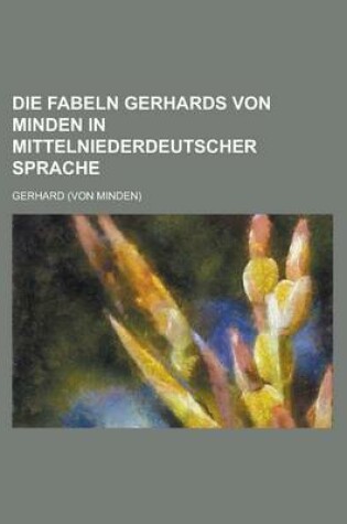 Cover of Die Fabeln Gerhards Von Minden in Mittelniederdeutscher Sprache