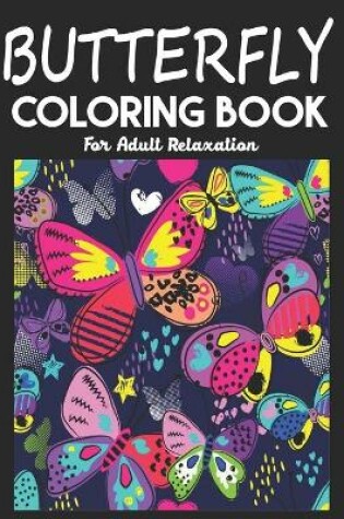 Cover of Butterfly Coloring Book For Adult Relaxation